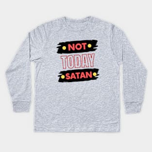 Not Today Satan | Christian Typography Kids Long Sleeve T-Shirt